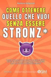 Ebook Come ottenere quello che vuoi senza essere stronz* di Barbara Delponte edito da Engage Editore