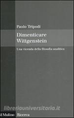 Dimenticare Wittgenstein. Una vicenda della filosofia analitica.pdf