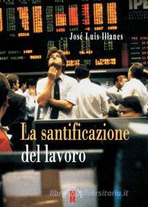 Ebook La santificazione del lavoro di Llanes José Luis edito da Ares