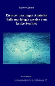 Etrusco: una lingua anatolica dalla morfologia arcaica e un lessico semitico.pdf