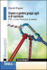Creare e gestire gruppi agili e di successo. PNL e Core Protocols in azione.pdf