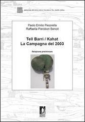 Ebook Tell Barri / Kahat. La campagna del 2003 di Pecorella, Paolo Emilio, Pierobon Benoit, Raffaella edito da Firenze University Press