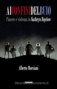 Ai confini del buio. Piacere e violenza in Kathryn Bigelow.pdf