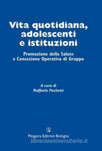 Vita quotidiana, adolescenti e istituzioni. Promozione della salute e concezione operativa di gruppo.pdf