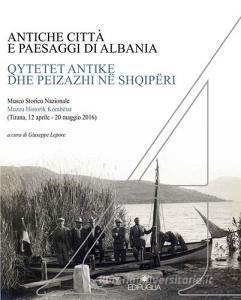 Antiche città e paesaggi dAlbania. Un secolo di ricerche archeologiche italo-albanesi. Ediz. italiana, albanese, inglese, tedesca e francese.pdf