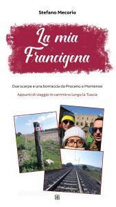 La mia Francigena. Due scarpe e una borraccia da Proceno a Monterosi. Appunti di viaggio in cammino lungo la Tuscia.pdf