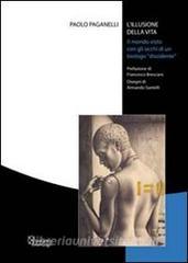 L illusione della vita. Il mondo visto con gli occhi di un biologo «dissidente».pdf