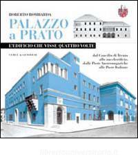 Palazzo a Prato. Ledificio che visse quattro volte: dal Concilio di Trento allo zuccherificio, dalle poste asburgiche alle poste italiane.pdf