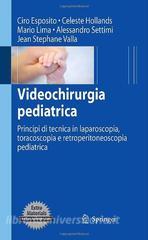 Videochirurgia pediatrica. Principi di tecnica in laparoscopia, toracoscopia e retroperitoneoscopia pediatrica. Con DVD.pdf