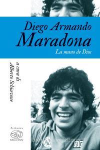 Ebook Diego Armando Maradona di Schiavone Alberto edito da Edizioni Clichy