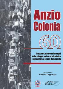 Anzio Colonia 60. Il racconto, attraverso immagini dello sviluppo sociale ed urbanistico del quartiere, a 60 anni dalla nascita.pdf