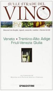 Sulle strade del vino. Veneto, Trentino Alto Adige, Friuli Venezia Giulia.pdf