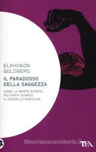 Il paradosso della saggezza. Come la mente diventa più forte quando il cervello invecchia.pdf