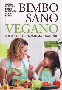 Bimbo sano vegano. Guida facile per mamma e bambino.pdf