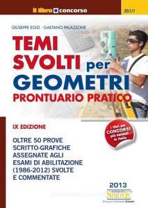 Temi svolti per geometri. Prontuario pratico. Oltre 50 prove scritto-grafiche assegnate agli esami di abilitazione (1986-2012) svolte e commentate.pdf