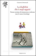La disabilità che è negli oggetti. Teoria e pratica di integrazione scolastica con le nuove tecnologie.pdf
