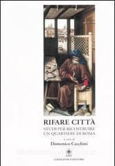 Rifare città. Studi per ricostruire un quartiere di Roma. Con CD-ROM.pdf