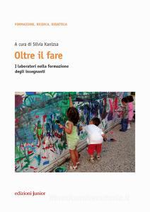 Oltre il fare. I laboratori nella formazione degli insegnanti. Con Contenuto digitale per accesso on line.pdf