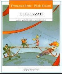 Fili spezzati. Aiutare genitori in crisi, separati e divorziati.pdf