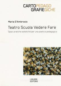 Teatro scuola vedere fare. Spazi, pratiche estetiche per una poetica pedagogica.pdf