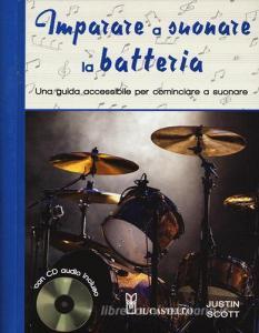 Imparare a suonare la batteria. Una guida accessibile per cominciare a suonare. Con CD Audio.pdf