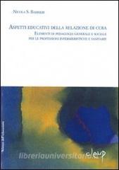 Aspetti educativi delle relazioni di cura. Elementi di pedagogia generale e sociale per le professioni infermieristiche e sanitarie.pdf