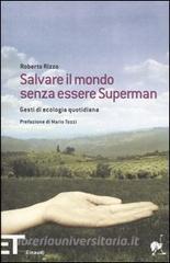 Salvare il mondo senza essere Superman. Gesti di ecologia quotidiana.pdf
