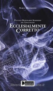 Ecclesialmente corretto. Piccolo dizionario semiserio sul linguaggio.pdf