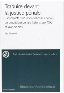 Traduire devant la justice pénale. Linterprète traducteur dans les codes de procédure pénale italiens aux XIXe et XXe siècles.pdf