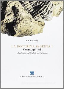 La dottrina segreta. Sintesi di scienza, religione e filosofia, cosmogenesi. Levoluzione del simbolismo universale vol.1.pdf