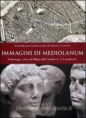 Immagini di Mediolanum. Archeologia e storia di Milano dal V secolo a.C. al V secolo d.C..pdf