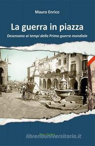 La guerra in piazza. Desenzano ai tempi della prima guerra mondiale.pdf