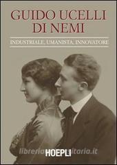 Guido Ucelli di Nemi (1885-1964). Industriale, umanista, innovatore.pdf