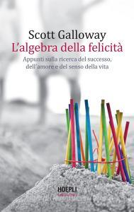 Ebook L’ algebra della felicità di Scott Galloway edito da Hoepli