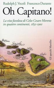 Oh capitano! La vita favolosa di Celso Cesare Moreno in quattro continenti, 1831-1901.pdf