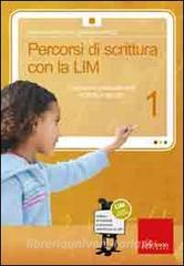 Percorsi di scrittura con la LIM 1. Costruire e analizzare testi e storie in gruppo. Con CD-ROM.pdf