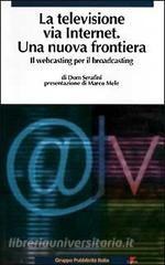 La televisione via Internet una nuova frontiera. Il Webcasting per il broadcasting.pdf