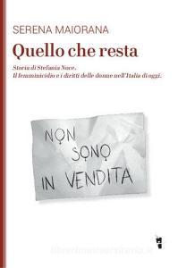 Quello che resta. Storia di Stefania Noce. Il femminicidio e i diritti delle donne nellItalia doggi.pdf