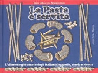La pasta è servita. Lalimento più amato dagli italiani: leggende, storia e ricette.pdf