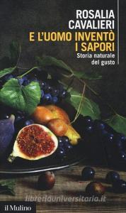 E luomo inventò i sapori. Storia naturale del gusto.pdf