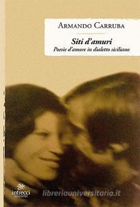 Siti D Amuri Poesie D Amore In Dialetto Siciliano Carruba Armando Intrecci Trama Libro Libreria Universitaria