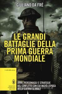 Le grandi battaglie della prima guerra mondiale. Armi, personaggi e strategie del conflitto con cui iniziò lepoca della guerra globale.pdf