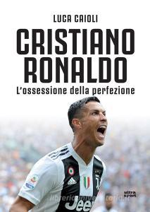 Cristiano Ronaldo. Lossessione della perfezione.pdf