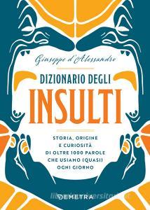 Ebook Dizionario degli insulti di d’Alessandro Giuseppe edito da Demetra