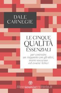Le cinque qualità essenziali per costruire un rapporto con gli altri, avere successo ed essere felici.pdf