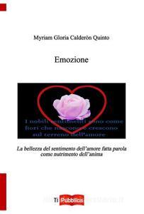 Emozione. La bellezza del sentimento dellamore fatta parola come nutrimento dellanima.pdf