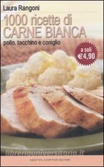 Mille ricette di carne bianca. Pollo, tacchino, e coniglio.pdf