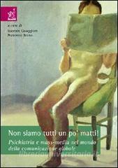 Non siamo tutti un po matti! Psichiatria e mass-media nel mondo della comunicazione globale.pdf