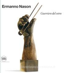 Ermanno Nason. Guerriero del vetro. Ediz. italiana e inglese.pdf