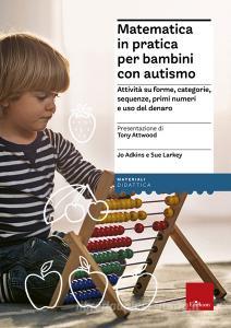 Matematica in pratica per bambini con autismo. Attività su forme, categorie, sequenze, primi numeri e uso del denaro.pdf